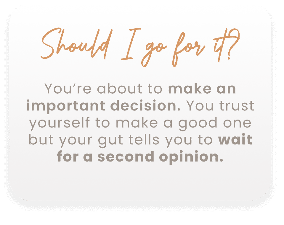 Text reading: "Should I go for it? You're about to make an important decision. You trust yourself but your gut tells you to wait for a second opinion.